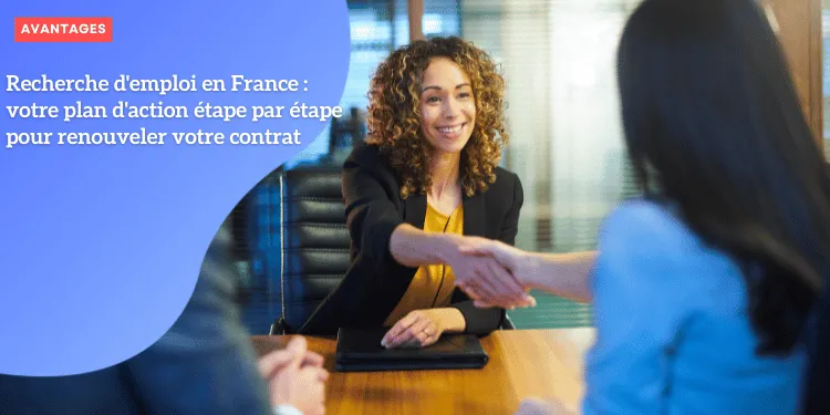 Recherche d’emploi en France : votre plan d’action étape par étape pour renouveler votre contrat