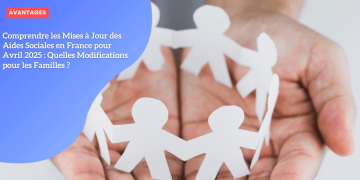 Comprendre les Mises à Jour des Aides Sociales en France pour Avril 2025 : Quelles Modifications pour les Familles ?