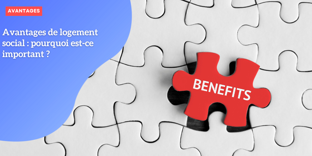 Avantages de logement social : pourquoi est-ce important ?